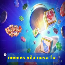 memes vila nova fc